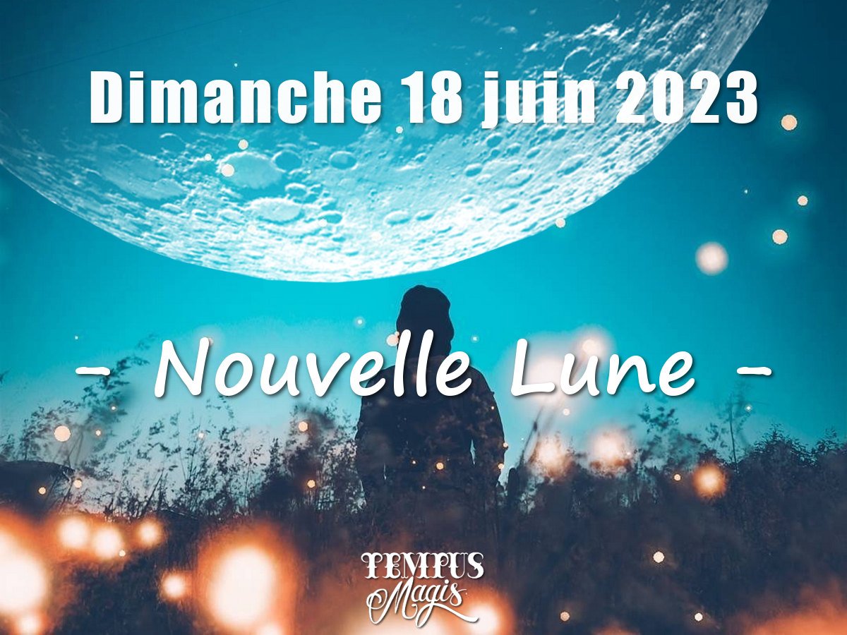 Nouvelle Lune 18 juin 2023