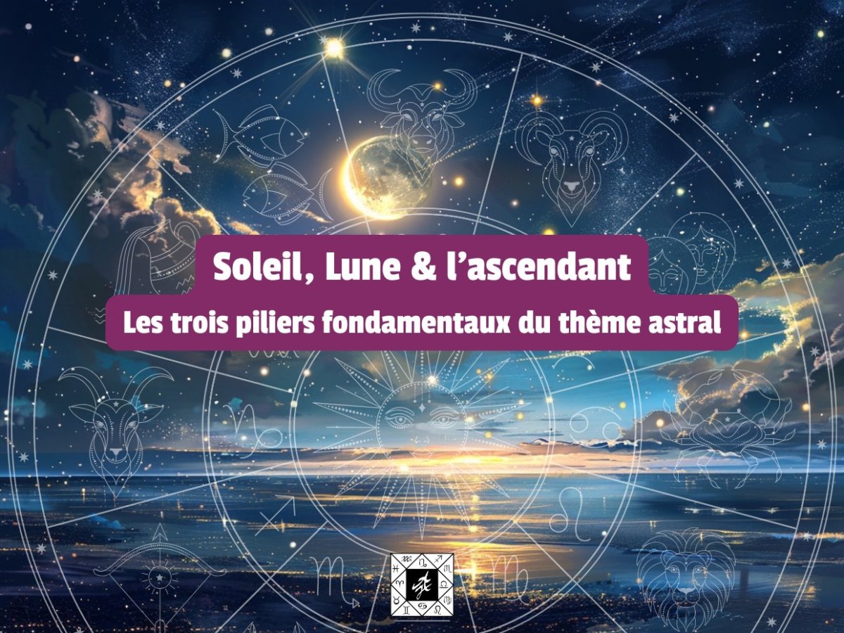 Les trois piliers fondamentaux du thème astral