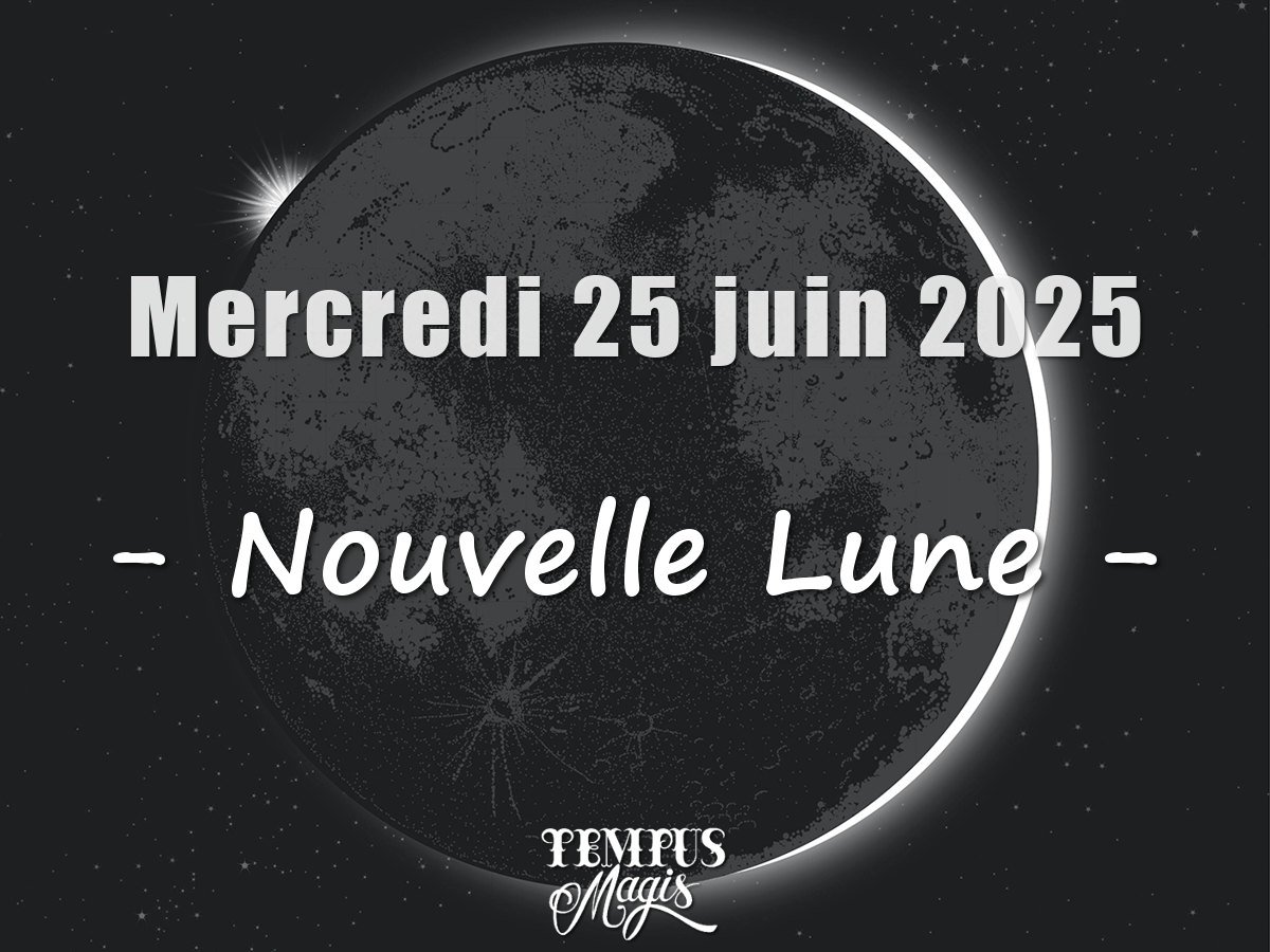 Nouvelle Lune : Mercredi 25 juin 2025