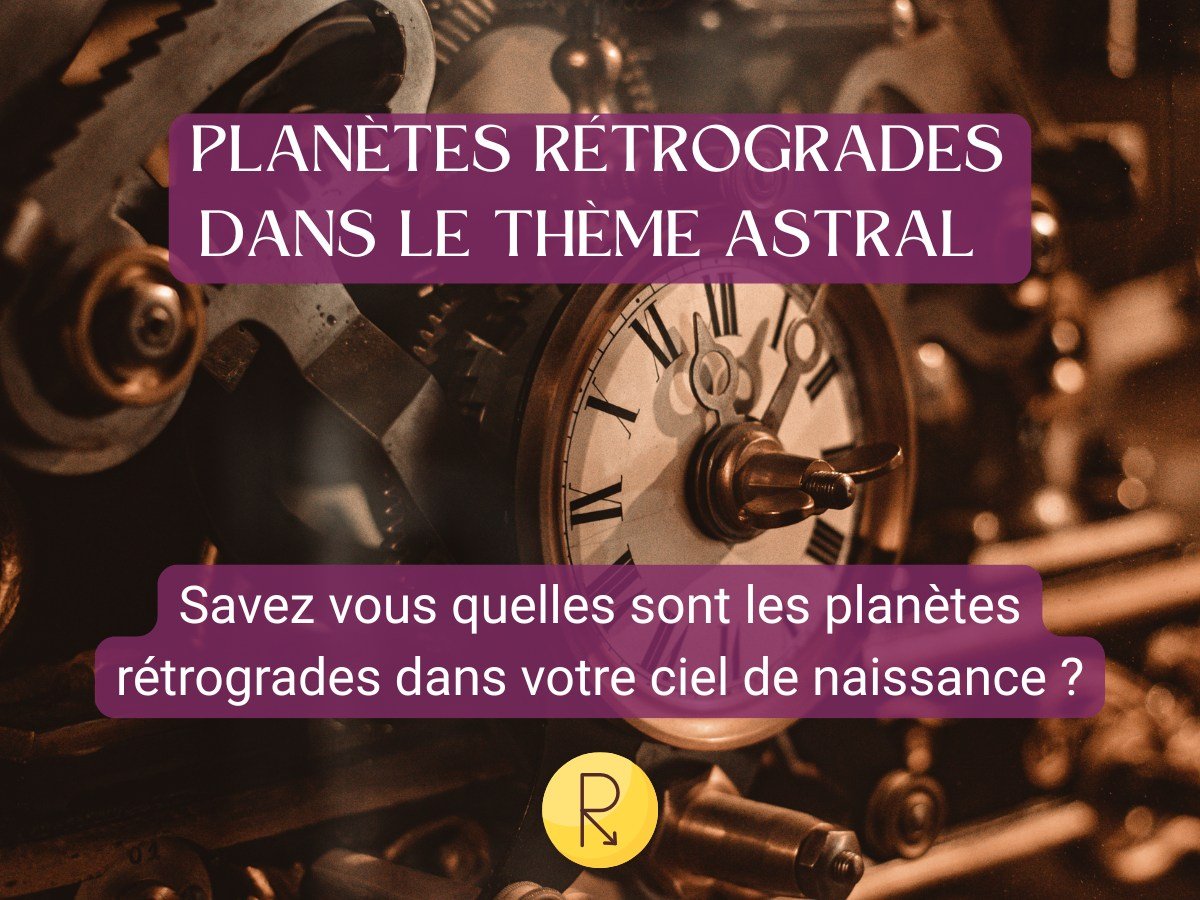 Les planètes rétrogrades dans le thème astral