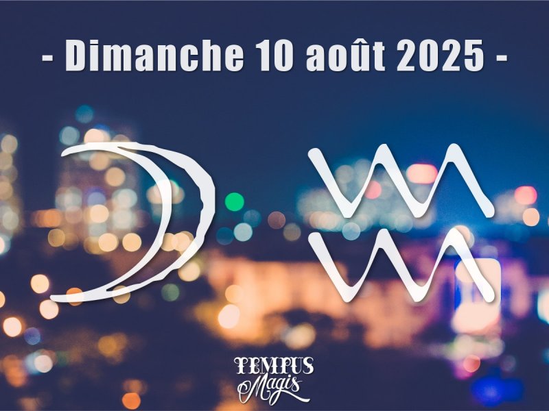 Astrologie sidérale : Lune en Verseau - Dimanche 10 aout 2025