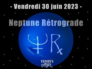 Neptune rétrograde (30 juin 2023)