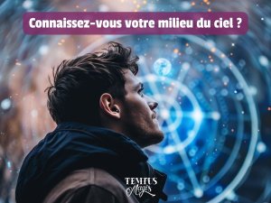 Connaissez vous votre milieu du ciel ? (28/02/2024)