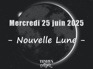 Nouvelle Lune : Mercredi 25 juin 2025