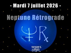 Neptune rétrograde mardi 7 juillet 2026