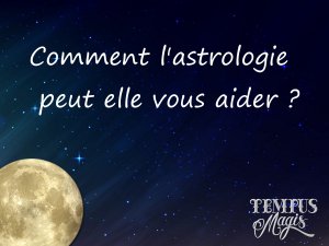 Comment l'astrologie peut elle vous aider ?