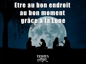 Etre au bon endroit au bon moment grâce à la Lune