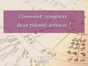 Astrologie relationnelle : Apprendre à comparer deux thèmes astraux